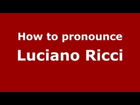 How to pronounce Luciano Ricci (Italian/Italy)  - PronounceNames.com