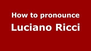How to pronounce Luciano Ricci