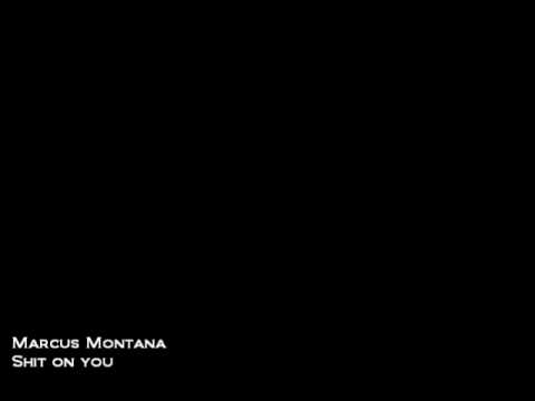 Marcus Montana - Shit on you