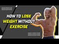 How To Lose Weight WITHOUT Exercise