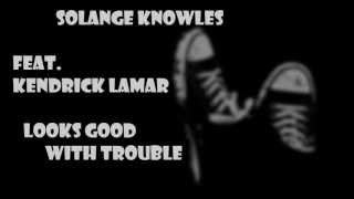 Solange Knowles - Looks Good With Trouble (feat. Kendrick Lamar)
