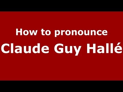 How to pronounce Claude Guy Hallé (French/France) - PronounceNames.com