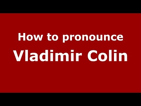 How to pronounce Vladimir Colin (Romanian/Romania)  - PronounceNames.com