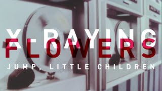 Jump, Little Children - X-Raying Flowers (Lyric Video)