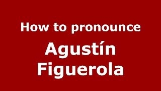 How to pronounce Agustín Figuerola
