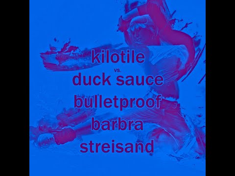 Kilotile vs. Duck Sauce - Bulletproof Barbra Streisand (feat. La Roux)