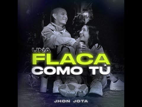 Una Flaca Como tu - Jhon Jota
