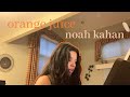 orange juice by noah kahan (piano cover)