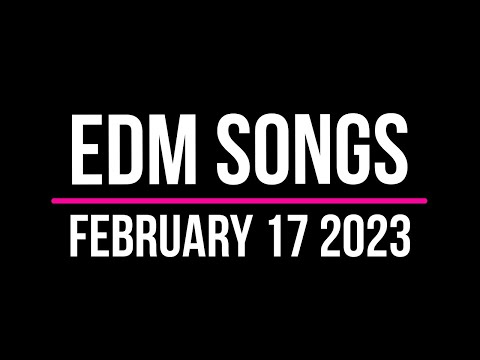 EDM Songs February 17 2023