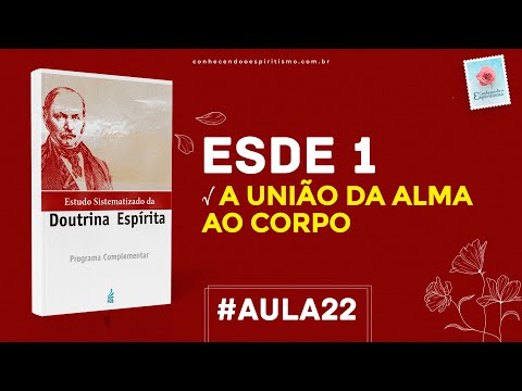 Class 22 - ESDE 1 - The union of the soul and the body