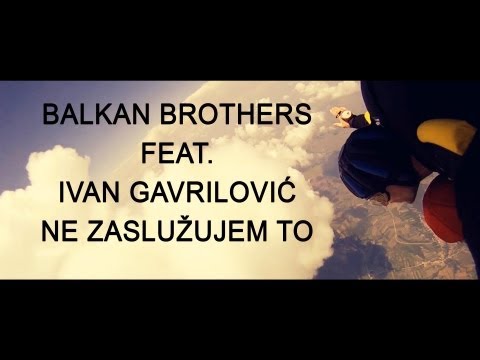 Balkan Brothers feat. Ivan Gavrilović - Ne zaslužujem to [Official Video] 2013