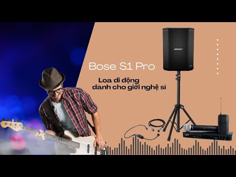 Bose S1 pro - Loa di động hoàn hảo dành cho giới nghệ sỹ