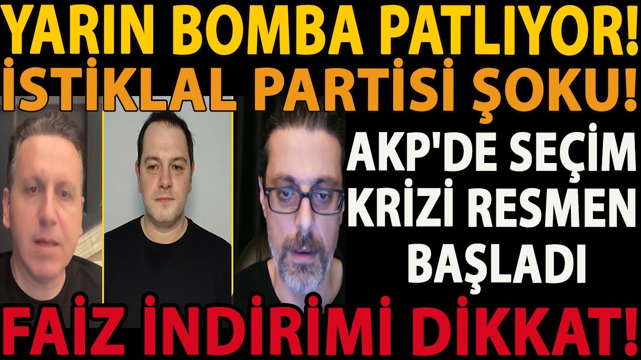 YARIN BOMBA PATLIYOR! AKP'DE SEÇİM KRİZİ RESMEN BAŞLADI! İSTİKLAL PARTİSİ ŞOKU! FAİZ İNDİRİMİ DİKKAT