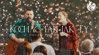 Kochać tak jak Ty (spontaniczne uwielbienie) - Revival Fire Worship