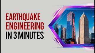 Earthquake Engineering in 3 Minutes