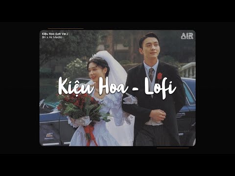 Kiệu Hoa (Lofi Ver.) - Bìn x Air Media ♫ Còn Gì Mà Tính Em Ơi Thôi Lên Kiệu Hoa Với Anh Hot TikTok