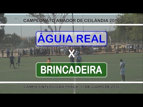 Águia Real x Brincadeira - Campeonato Amador de Ceilândia 2016