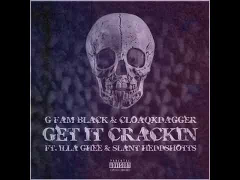 G Fam Black & CloaqxDagger - Get It Crackin Feat. Illa Ghee & Slant Heddshotts