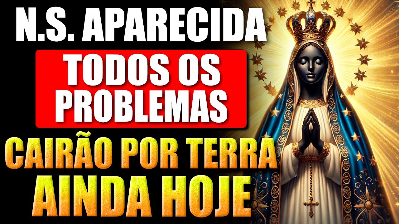 🛑APARECIDA PASSA NA FRENTE - PODEROSA ORAÇÃO | OS PROBLEMAS CAIRÃO POR TERRA HOJE