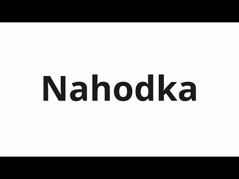 How to pronounce Nahodka | Находка (Find in Russian)