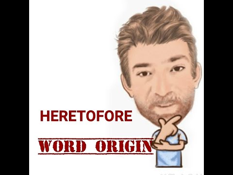 English Tutor Nick P Word Origins (295) Heretofore