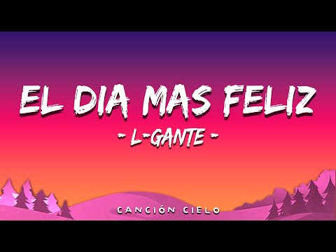 EL DIA MAS FELIZ (Letra\Lyrics) - L-GANTE - Prod. Negro Dub / DT Bilardo