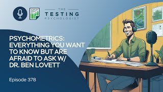 378. Psychometrics: Everything You Want to Know But Are Afraid to Ask w/ Dr. Ben Lovett