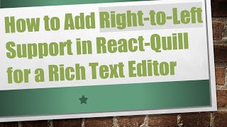 How to Add Right-to-Left Support in React-Quill for a Rich Text Editor