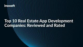 Top 10 Real Estate App Development Companies: Reviewed and Rated