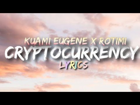 Kuami Eugene & Rotimi - Crypto currency (Lyrics)