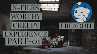 X-FILES WORTHY CREEPY EXPERIENCE ASK/REDDIT [PART-01]