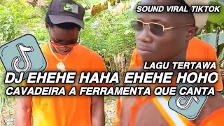 Download lagu DJ E HEHE HAHA E HEHE HOHO || DJ CAVADEIRA A FERRAMENTA QUE CANTA LAGU TERTAWA VIRAL TIKTOK TERBARU  mp3 Download lagu DJ E HEHE HAHA E HEHE HOHO || DJ CAVADEIRA A FERRAMENTA QUE CANTA LAGU TERTAWA VIRAL TIKTOK TERBARU  mp3