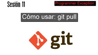 11 Cómo usar git pull y cómo traer los últimos cambios de un Repositorio Remoto de GiHub