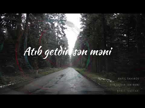RAFİL - Atıb getdin sən məni ( remix )