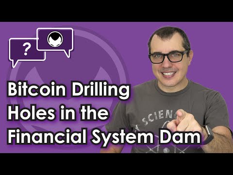 Bitcoin Q&A: Bitcoin Drilling Holes in the Financial System Dam Video