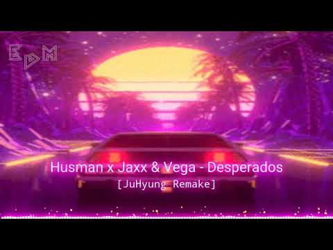 Husman x Jaxx & Vega - Desperados [JuHyung Remake] | [PREMIERE]