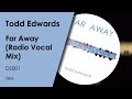 Todd Edwards - Far Away (Radio Vocal Mix)