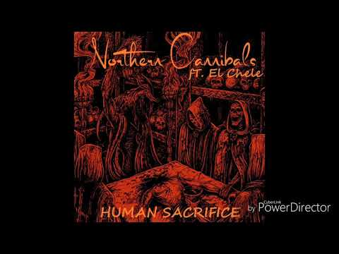 Northern Cannibals - Human Sacrifice ft. El Chele