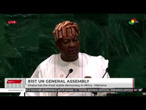 81st UN General Assembly: Ghana is the Most Stable Democracy in Africa - Mahama