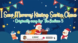 I Saw Mommy Kissing Santa Claus - Jackson 5 (Cover by LSMC)