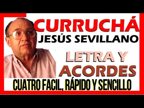 EL CURRUCHÁ Jesús Sevillano. Letra y Acordes para Principiantes. CUATRO FÁCIL RÁPIDO Y SENCILLO