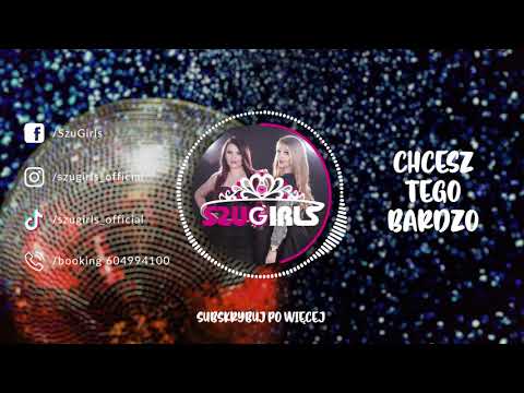 SZUGIRLS  - Chcesz Tego Bardzo