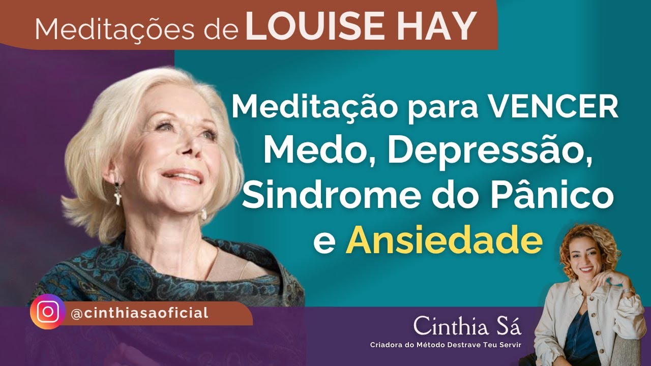 Superar o Medo, Depressão, Síndrome do Pânico e Ansiedade | Louise Hay | Cinthia Sá