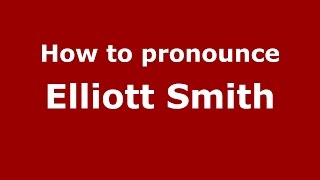 How to pronounce Elliott Smith