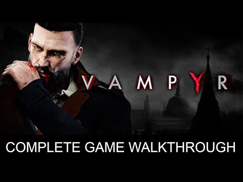 Vampyr Complete Game Walkthrough Full Game Story