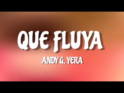 Yera, Andy G - Que Fluya (LETRA)