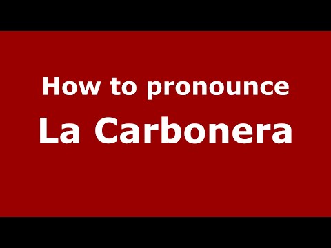 How to pronounce La Carbonera