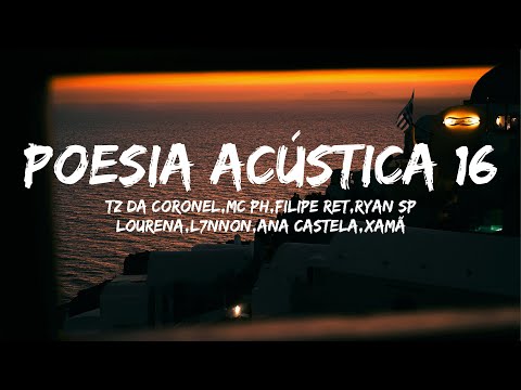 Poesia Acústica 16 - Tz da Coronel,MC PH,Filipe Ret,Ryan SP,Lourena,L7NNON,Ana Castela,Xamã (Letra)