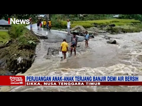 Demi Mendapatkan Air Bersih, Warga di Kabupaten Sikka Terjang Banjir - iNews Sore 19/02