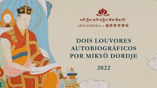 Ensinamentos da Primavera 2022: Dois Louvores Autobiográficos por Mikyö Dordje • dia 3